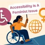 A determined South Asian woman in a wheelchair holding a sign that reads 'ACCESSIBILITY IS A FEMINIST ISSUE,' while navigating a ramp. The image includes symbols of accessibility, feminism, and global equality, set against a soft, minimalistic beige background.